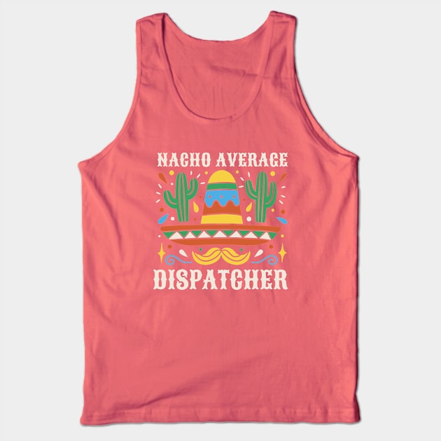 Funny Nacho Average Dispatcher Tank Top by SLAG_Creative